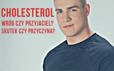 Cholesterol. Wróg czy przyjaciel? Skutek czy przyczyna?